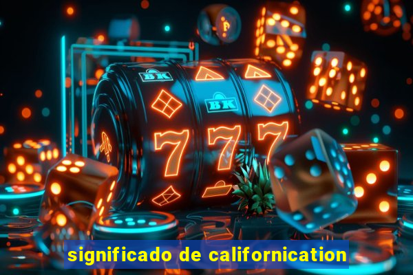 significado de californication